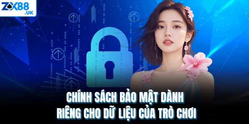 Chính sách bảo mật dành riêng cho dữ liệu của trò chơi