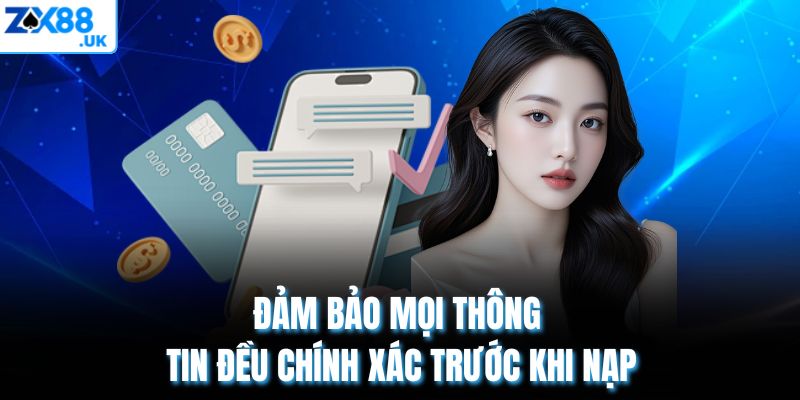 Đảm bảo mọi thông tin đều chính xác trước khi nạp