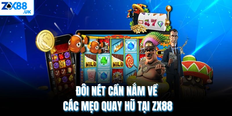 Đôi nét cần nắm về các mẹo quay hũ tại ZX88