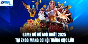 Game Nổ Hũ Mới Nhất 2025 Tại ZX88 Mang Cơ Hội Thắng Cực Lớn