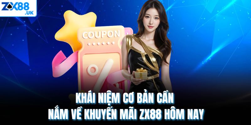 Khái niệm cơ bản cần nắm về khuyến mãi ZX88 hôm nay