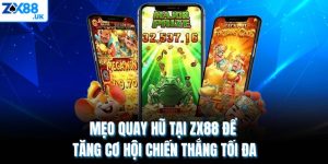 Mẹo Quay Hũ Tại Zx88 Để Tăng Cơ Hội Chiến Thắng Tối Đa