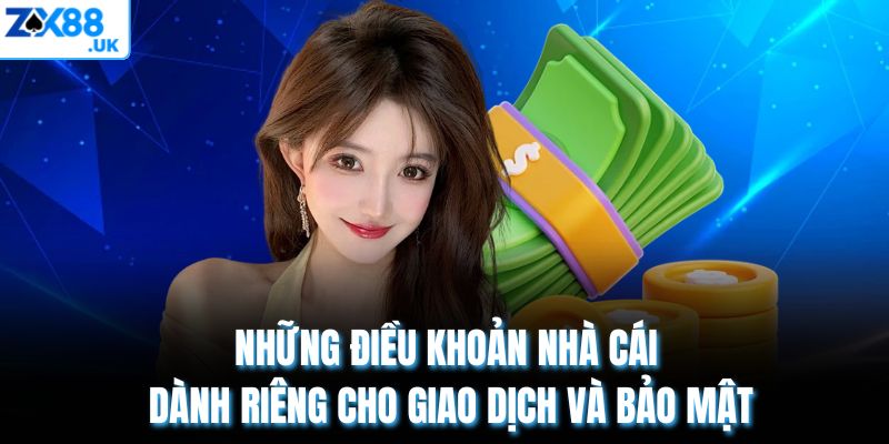 Những điều khoản nhà cái dành riêng cho giao dịch và bảo mật