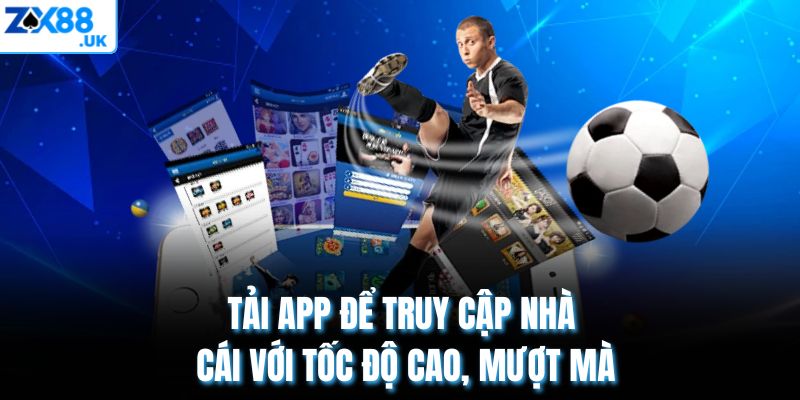 Tải app để truy cập nhà cái với tốc độ cao, mượt mà